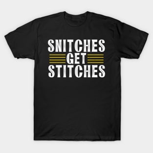 Snitches get stitches T-Shirt